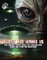 Watch Aliens Are Among Us: UFO Visitations, Covert Cover Ups, Supernatural Beings and Terrifying Abductions M4ufreemovies