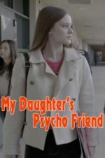Watch My Daughter\'s Psycho Friend M4ufreemovies