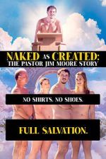 Watch Naked as Created: The Pastor Jim Moore Story M4ufreemovies