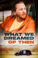 Watch What We Dreamed Of Then M4ufreemovies