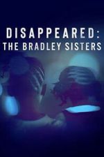Watch Disappeared: The Bradley Sisters M4ufreemovies