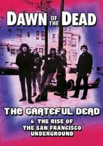 Watch Dawn of the Dead: The Grateful Dead & the Rise of the San Francisco Underground M4ufreemovies