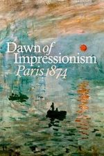 Watch Dawn of Impressionism: Paris 1874 M4ufreemovies