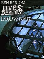 Watch Ben Hanlin\'s Live & Deadly: Drowned M4ufreemovies
