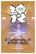 Watch London 2012 Olympic Closing Ceremony: A Symphony of British Music (TV Special 2012) M4ufreemovies
