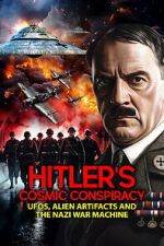 Watch Hitler\'s Cosmic Conspiracy: UFOs, Alien Artifacts and the Nazi War Machine M4ufreemovies