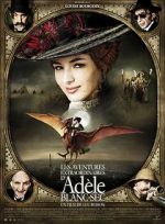 Watch The Extraordinary Adventures of Adèle Blanc-Sec M4ufreemovies