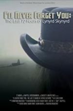 Watch I\'ll Never Forget You: The Last 72 Hours of Lynyrd Skynyrd M4ufreemovies
