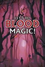 Watch Let\'s Do Blood Magic! M4ufreemovies