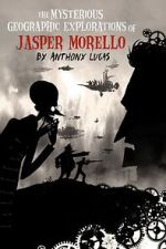 Watch The Mysterious Geographic Explorations of Jasper Morello (Short 2005) M4ufreemovies