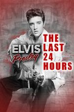 Watch The Last 24 Hours: Elvis Presley M4ufreemovies
