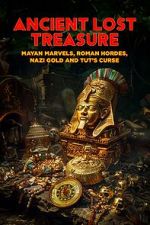 Watch Ancient Lost Treasure: Mayan Marvels, Roman Hordes, Nazi Gold and Tut\'s Curse M4ufreemovies