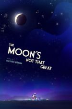 Watch The Moon's Not That Great (Short 2021) M4ufreemovies