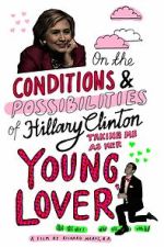 Watch On the Conditions and Possibilities of Hillary Clinton Taking Me as Her Young Lover (Short 2016) M4ufreemovies