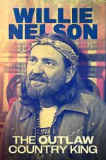 Watch Willie Nelson: The Outlaw Country King M4ufreemovies
