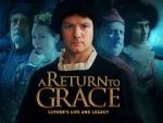 Watch A Return to Grace: Luther\'s Life and Legacy (Video 2017) M4ufreemovies