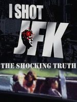 Watch I Shot JFK: The Shocking Truth M4ufreemovies
