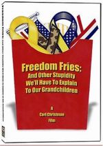 Watch Freedom Fries: And Other Stupidity We\'ll Have to Explain to Our Grandchildren M4ufreemovies