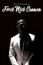 Watch F#Ck Nick Cannon M4ufreemovies