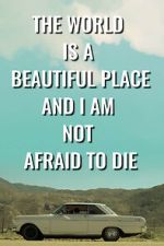 Watch The World is a Beautiful Place and I am Not Afraid to Die M4ufreemovies
