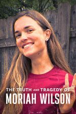Watch The Truth and Tragedy of Moriah Wilson M4ufreemovies