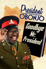 Watch President Obonjo: Goodbye Mr President (TV Special 2020) M4ufreemovies
