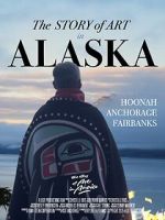 Watch The Story of Art in Alaska M4ufreemovies