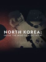 Watch North Korea: Inside the Mind of a Dictator M4ufreemovies