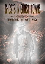 Watch Ghosts in Ghost Towns: Haunting the Wild West M4ufreemovies