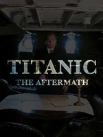 Watch Titanic: The Aftermath M4ufreemovies