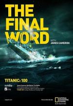 Watch Titanic: The Final Word with James Cameron M4ufreemovies