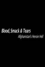 Watch Blood, Smack &amp; Tears: Afghanistan's Heroin Hell M4ufreemovies