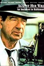 Watch Against Her Will: An Incident in Baltimore M4ufreemovies