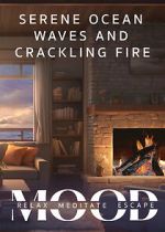 Watch Serene Ocean Waves and Crackling Fire: Mood - Relax, Meditate, Escape M4ufreemovies