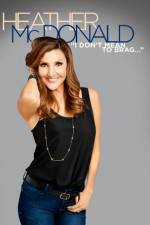 Watch Heather McDonald: I Don't Mean to Brag M4ufreemovies