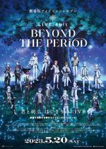 Watch IDOLiSH7 Movie: LIVE 4bit - BEYOND THE PERiOD M4ufreemovies