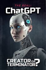 Watch The Real! ChatGPT: Creator or Terminator? M4ufreemovies