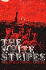 Watch The White Stripes: Under Blackpool Lights M4ufreemovies